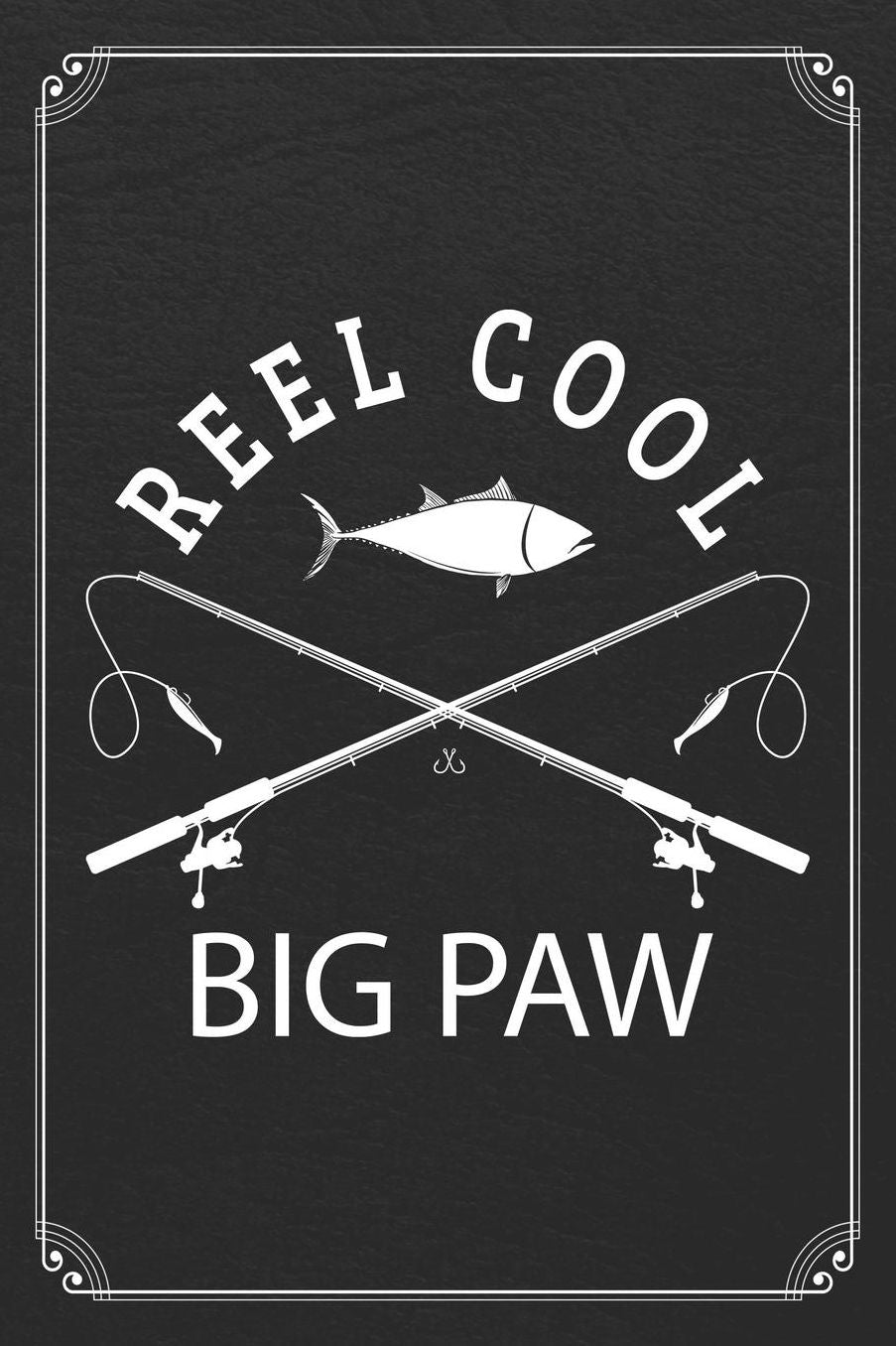 Reel Cool Big Paw: Fishing Grandpa Dad Log Fisherman Logbook Journal Notebook