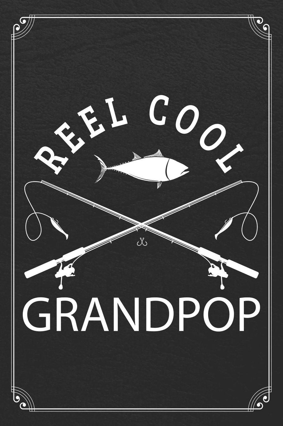 Reel Cool Grandpop: Fishing Grandpa Dad Log Fisherman Logbook Journal Notebook