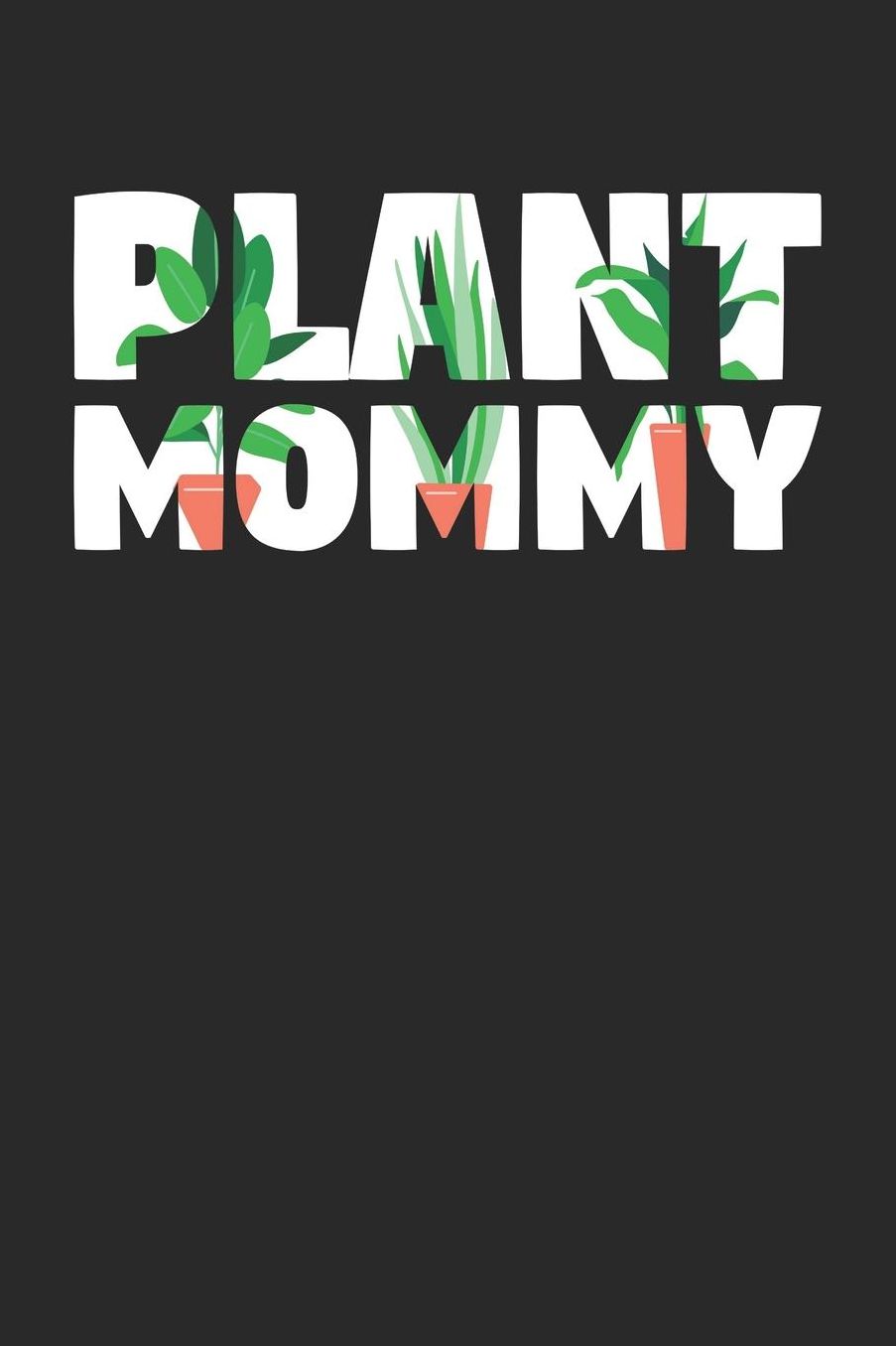 Gardening Notebook - Plant Mommy Mom Gardener Mother's Day Gift - Gardening Journal: Medium College-Ruled Journey Diary, 110 page, Lined, 6x9 (15.2 x 22.9 cm)