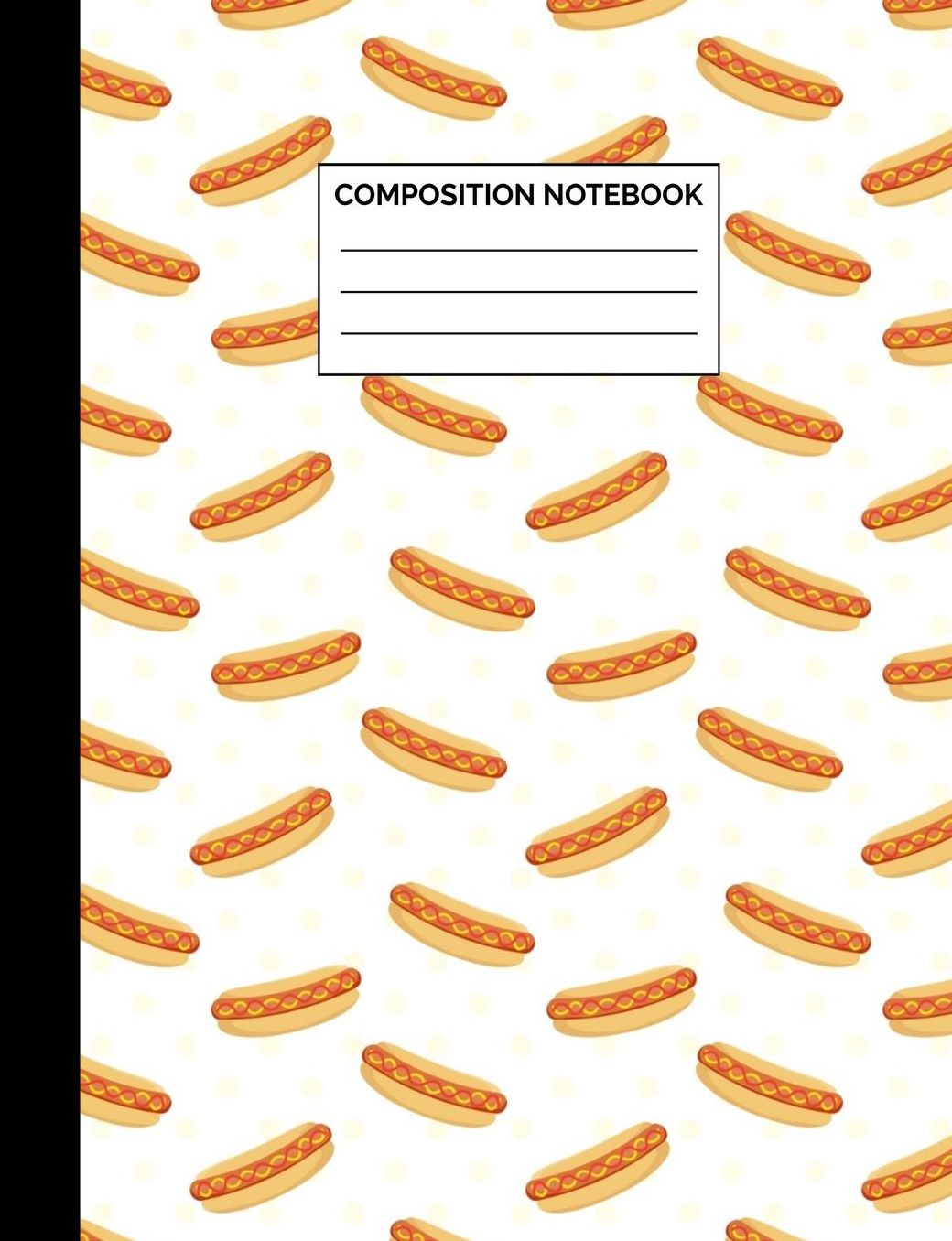 Composition Notebook: Hot Dog Pattern Wide Ruled Lined Note Book - Fun BBQ, Picnic & Summer Themed Journal with Lines for Kids, Teens, Students or Teachers to Write In at School, Work, Home, Office - 100 Lined Pages / 50 Sheets - Size 7.44 x 9.69