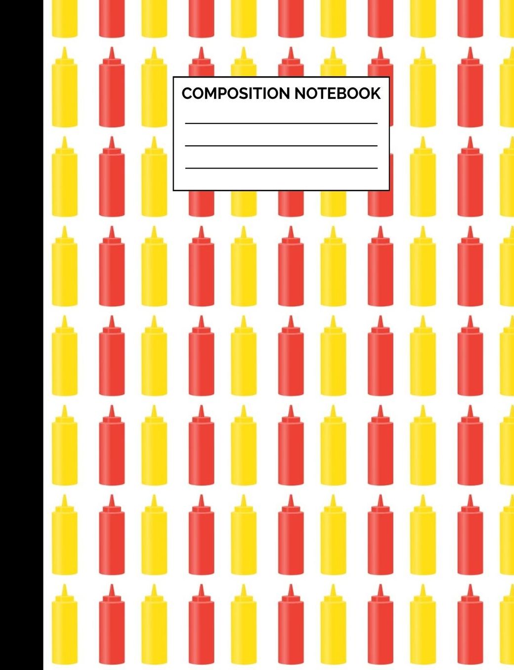 Composition Notebook: Catsup & Mustard Bottle Pattern Wide Ruled Lined Note Book - Summer BBQ Theme Journal with Lines for Kids, Teens, Students or Teachers to Write In at School, Work, Home, Office - 100 Lined Pages / 50 Sheets - Size 7.44 x 9.69