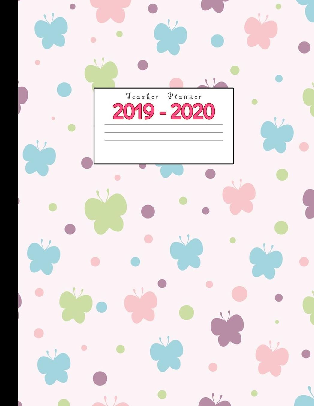 Teacher Planner 2019-2020: Academic Planners Calendar Daily, Weekly and Monthly July 2019- June 2020 Lesson Plan Books for Teachers and Homeschool Moms