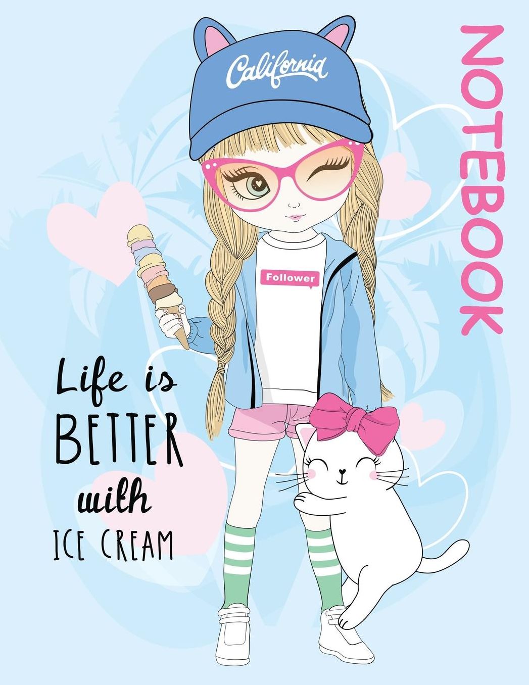 Life is Better with Ice Cream 8.5 x 11 Notebook: Blank lined Notebook/Journal for the girly spirit in you
