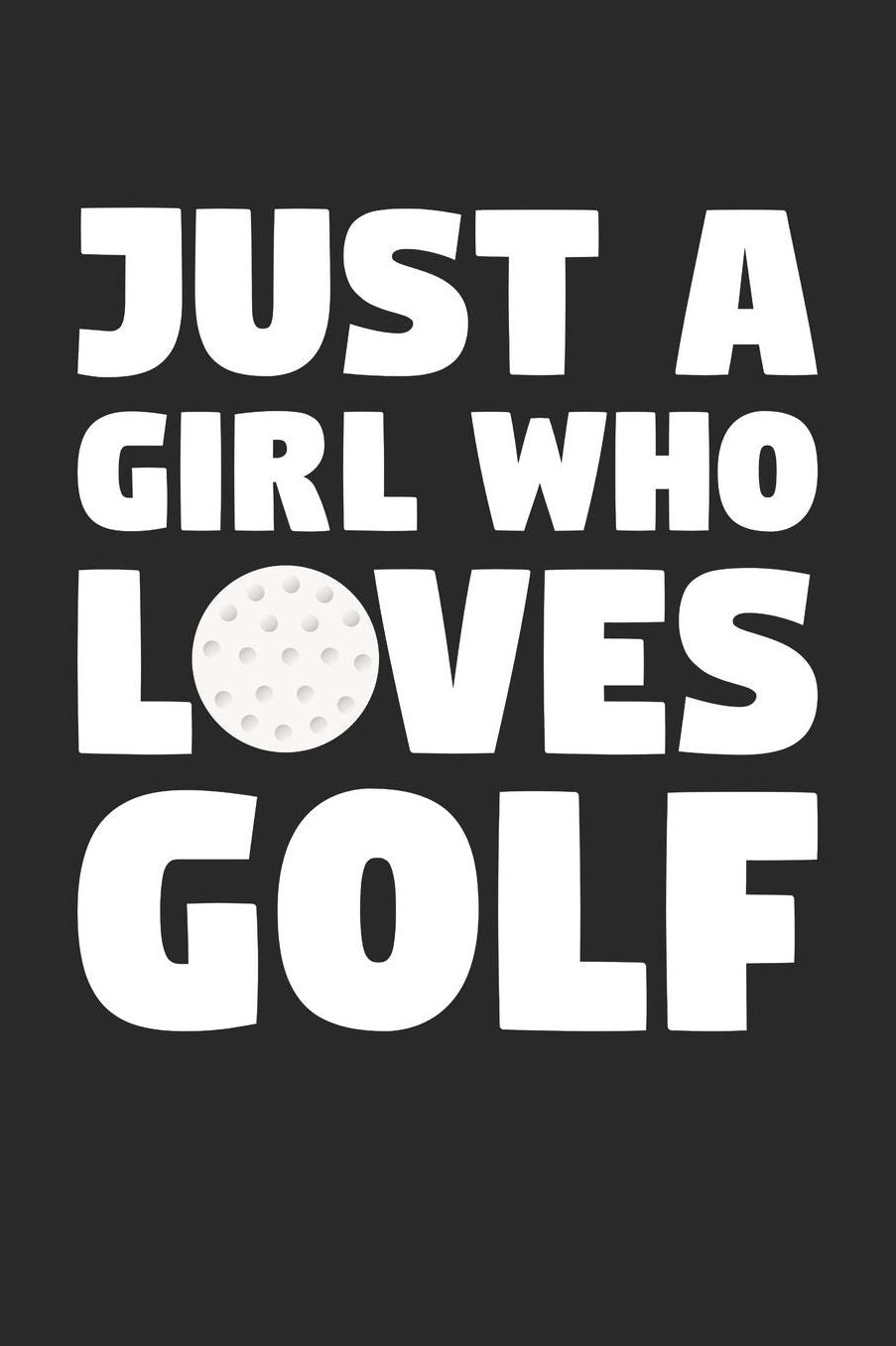 Golf Notebook - Golfer Gift Women - Just A Girl Who Loves Golf Diary - Golf Journal: Medium College-Ruled Journey Diary, 110 page, Lined, 6x9 (15.2 x 22.9 cm)