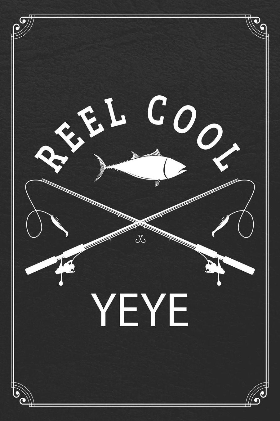 Reel Cool Yeye: Fishing Grandpa Dad Log Fisherman Logbook Journal Notebook