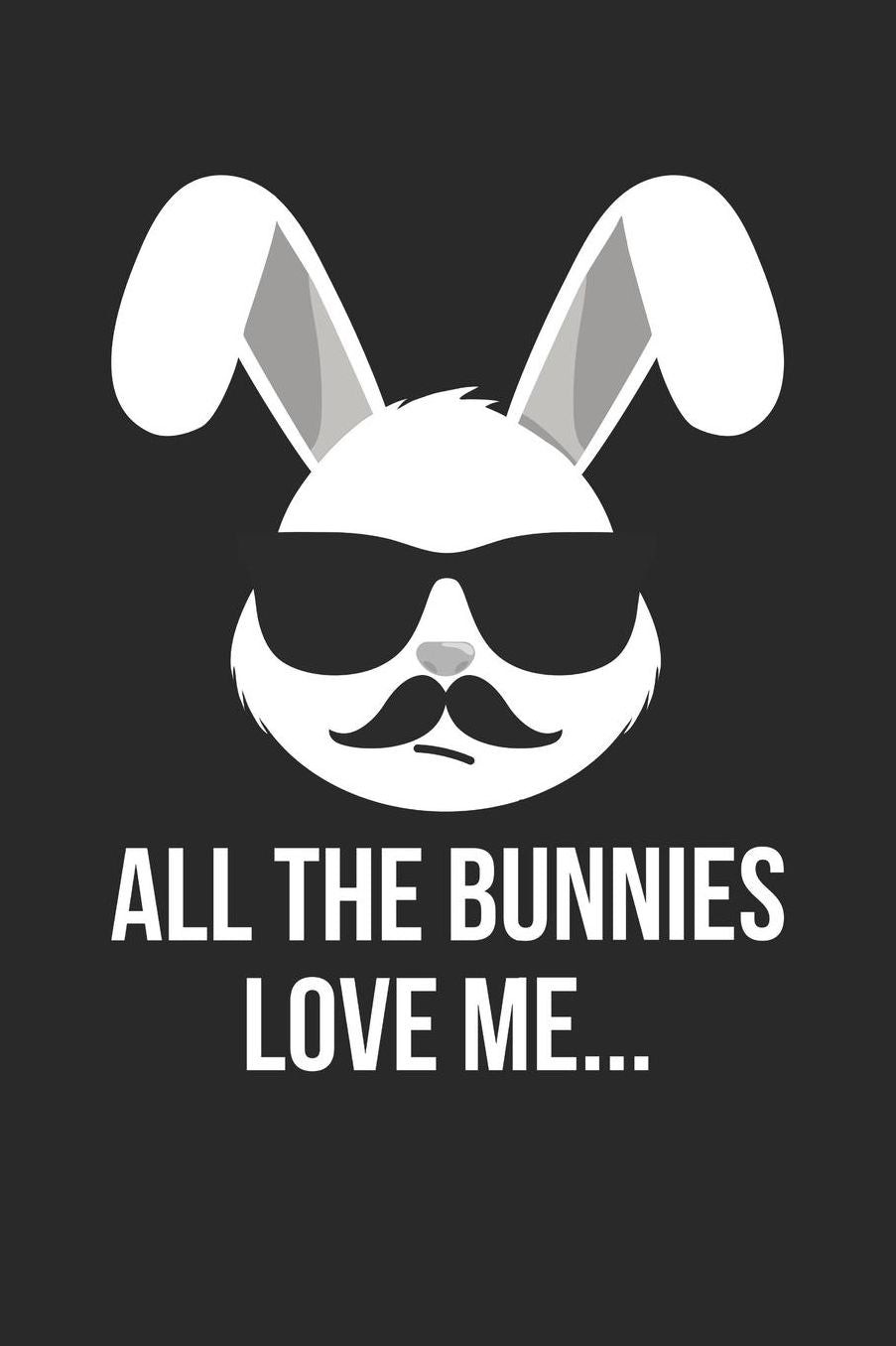 Easter Notebook - All The Bunnies Love Me Funny Easter Easter Bunny - Easter Journal - Easter Diary: Medium College-Ruled Journey Diary, 110 page, Lined, 6x9 (15.2 x 22.9 cm)