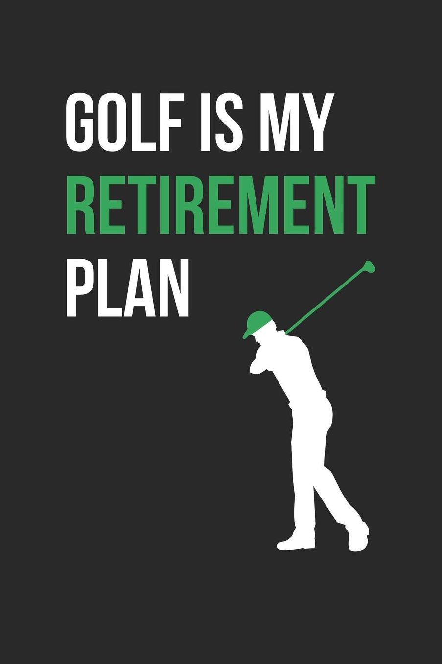 Golf Notebook - Golf Is My Retirement Plan Golfer Funny Golf Mom Dad - Golf Journal: Medium College-Ruled Journey Diary, 110 page, Lined, 6x9 (15.2 x 22.9 cm)