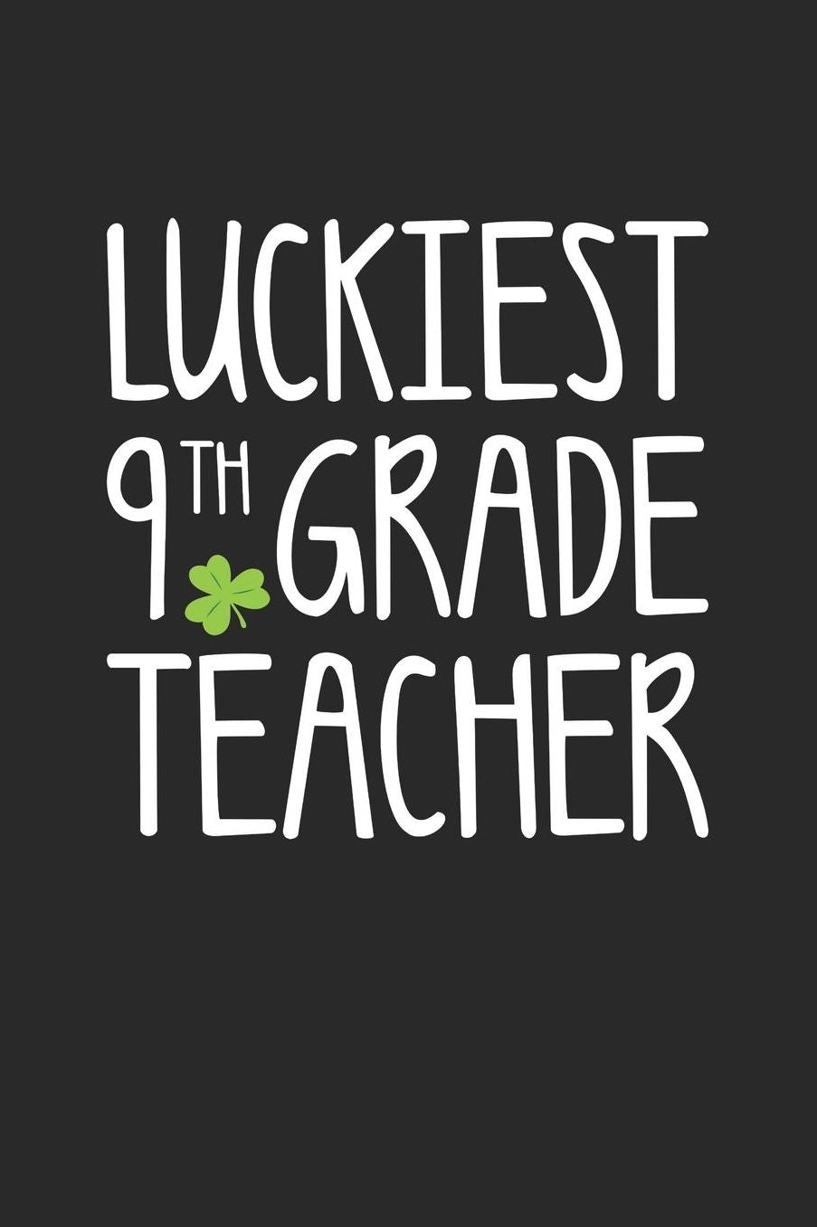 St. Patrick's Day Notebook - Luckiest 9th Grade Teacher St. Patrick's Day Gift - St. Patrick's Day Journal: Medium College-Ruled Journey Diary, 110 page, Lined, 6x9 (15.2 x 22.9 cm)
