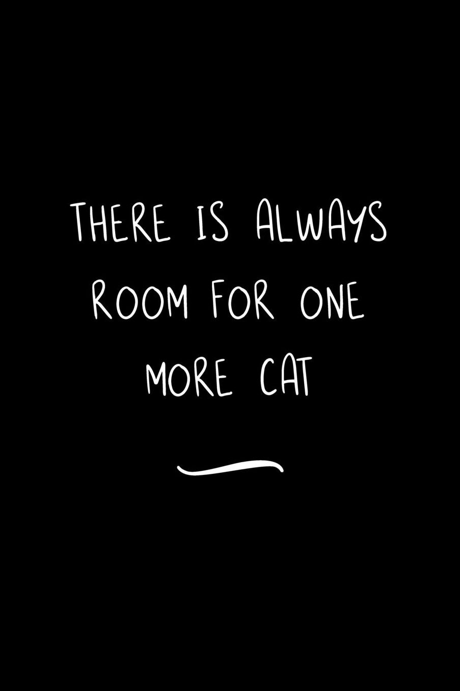 There Is Always Room For One More Cat: Funny Office Notebook/Journal For Women/Men/Coworkers/Boss/Business Woman/Funny office work desk humor/ Stress Relief Anger Management Journal(6x9 inch)