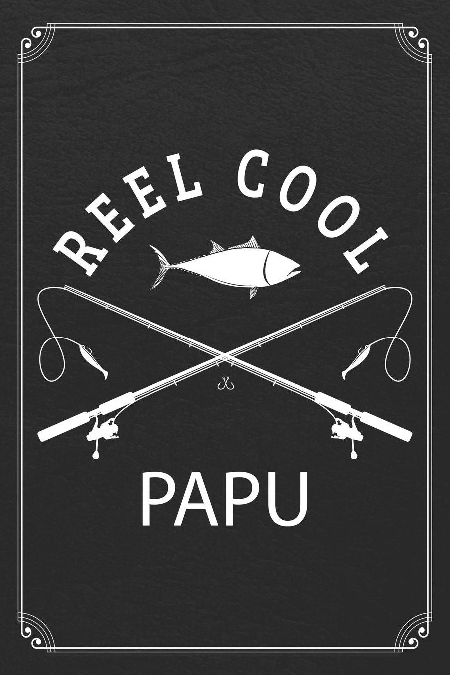 Reel Cool Papu: Fishing Grandpa Dad Log Fisherman Logbook Journal Notebook