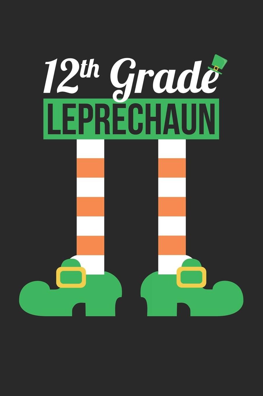 St. Patrick's Day Notebook - 12th Grade Leprechaun Funny Teacher St Patricks Day Gift - St. Patrick's Day Journal: Medium College-Ruled Journey Diary, 110 page, Lined, 6x9 (15.2 x 22.9 cm)