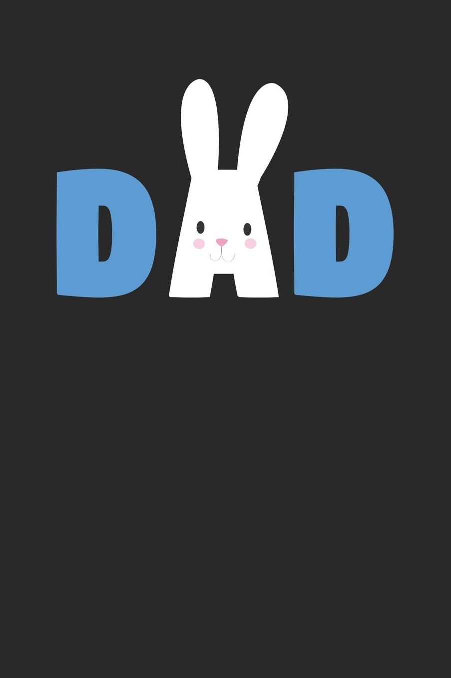 Easter Notebook - Dad Bunny Funny Easter for Dad Father Easter Gift - Easter Journal - Easter Diary: Medium College-Ruled Journey Diary, 110 page, Lined, 6x9 (15.2 x 22.9 cm)