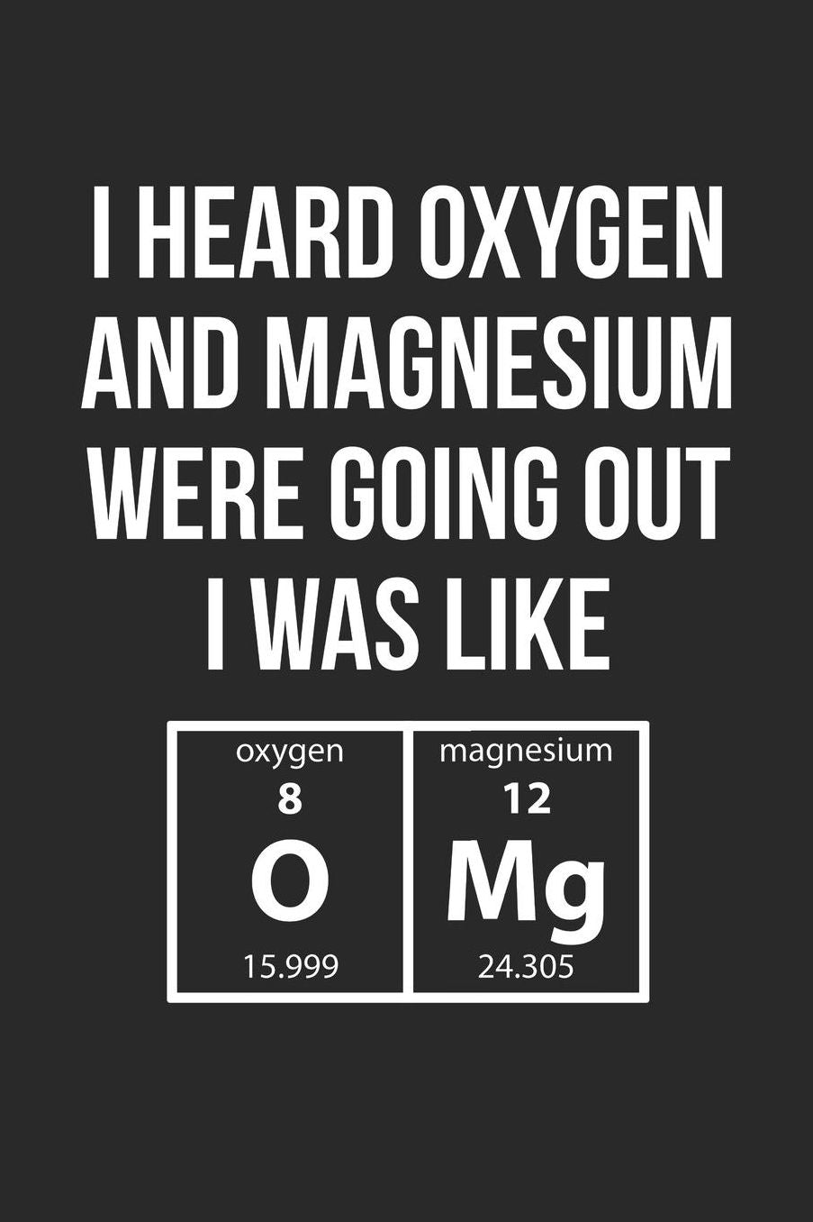 Science Puns Notebook - OMg Oxygen Magnesium Science Puns Funny Nerd Chemistry - Science Puns Journal: Medium College-Ruled Journey Diary, 110 page, Lined, 6x9 (15.2 x 22.9 cm)