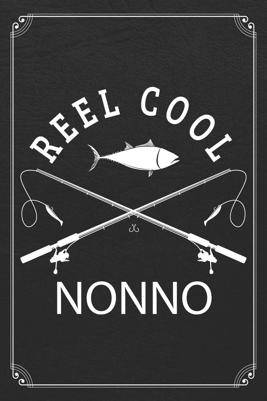 Reel Cool Nonno: Fishing Grandpa Dad Log Fisherman Logbook Journal Notebook