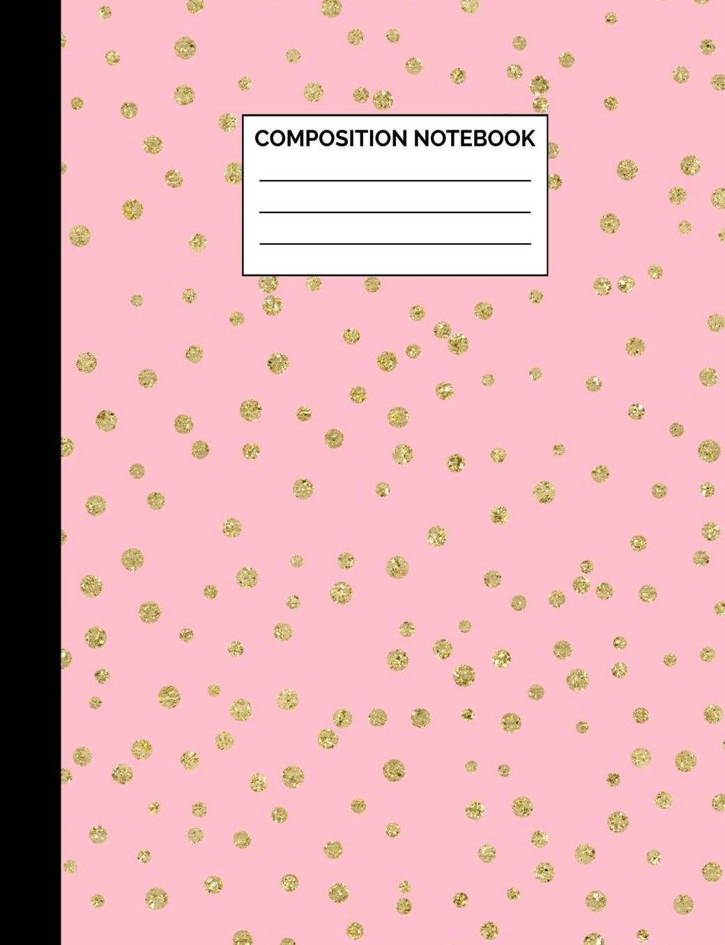 Composition Notebook: Gold Polka Dots on Pink Wide Ruled Lined Note Book - Pretty, Modern & Chic Journal with Lines for Girls, Kids, Teens, Students or Teachers to Write In at School, Work, Home, Office - 100 Lined Pages / 50 Sheets - Size 7.44 x 9.69