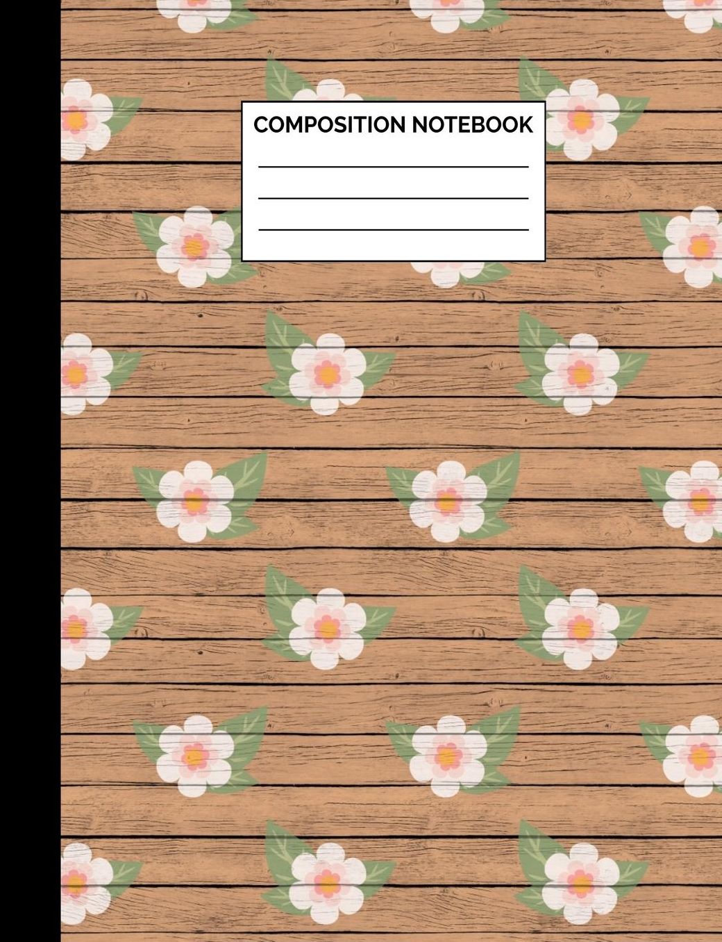 Composition Notebook: Rustic Wood Flowers Wide Ruled Lined Note Book - Pretty Floral Farmhouse Chic Journal with Lines for Girls, Kids, Teens, Students or Teachers to Write In at School, Work, Home, Office - 100 Lined Pages / 50 Sheets - Size 7.44 x 9.69