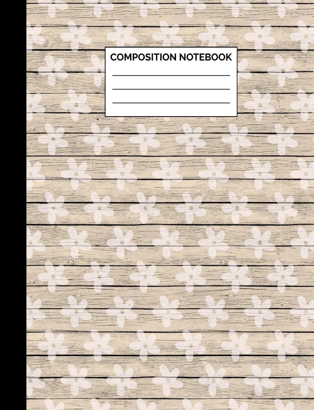 Composition Notebook: White Flowers on Rustic Wood Pattern Wide Ruled Lined Note Book - Exercise Book & Journal with Lines for Kids, Teens, Students or Teachers to Write In at School, Work, Home, Office - 100 Lined Pages / 50 Sheets - Size 7.44 x 9.69