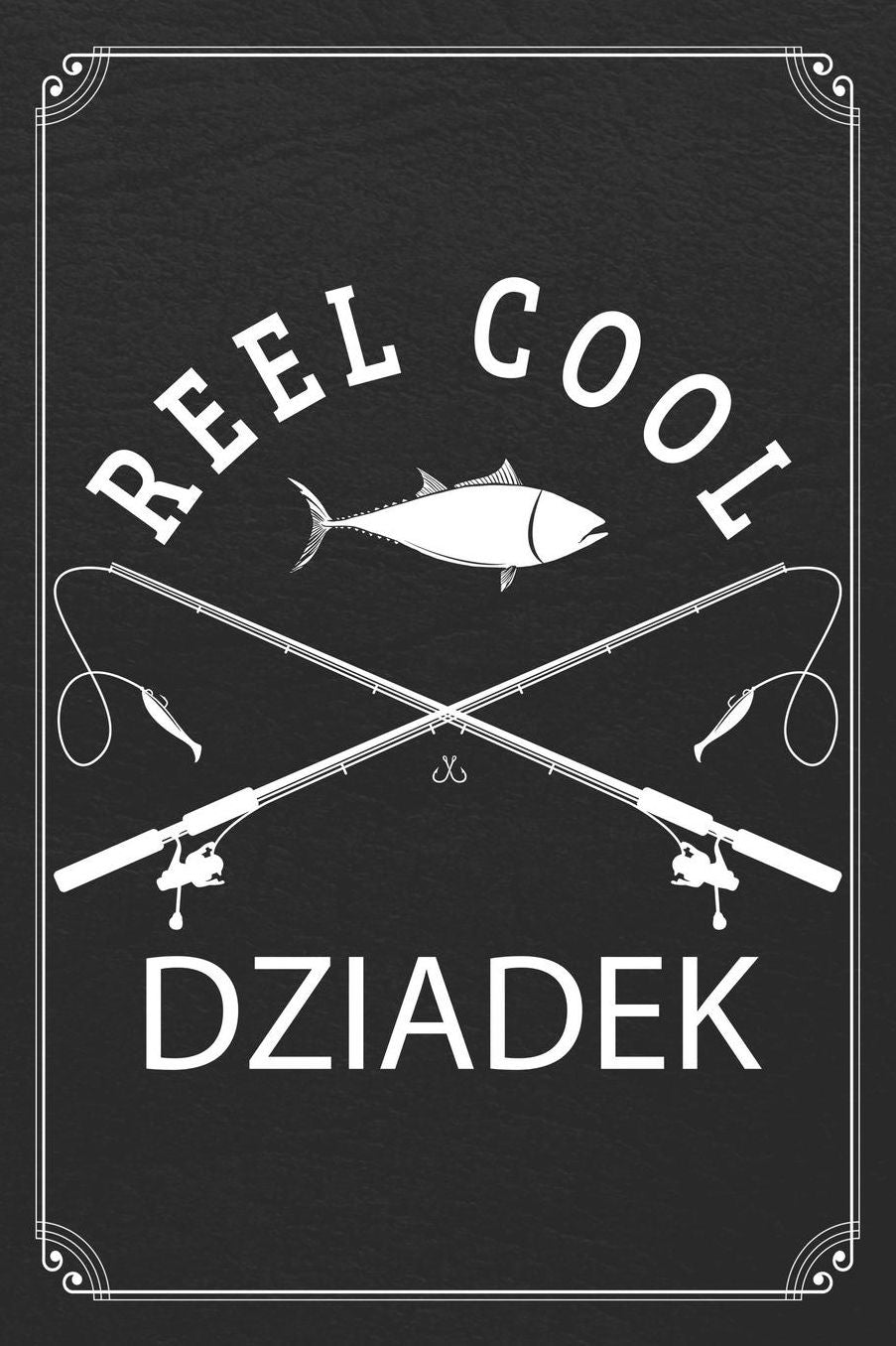 Reel Cool Dziadek: Fishing Grandpa Dad Log Fisherman Logbook Journal Notebook