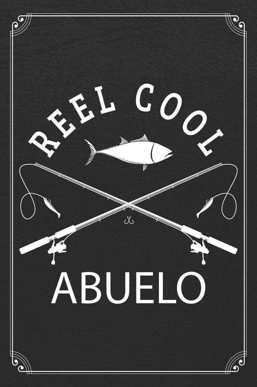 Reel Cool Abuelo: Fishing Grandpa Dad Log Fisherman Logbook Journal Notebook