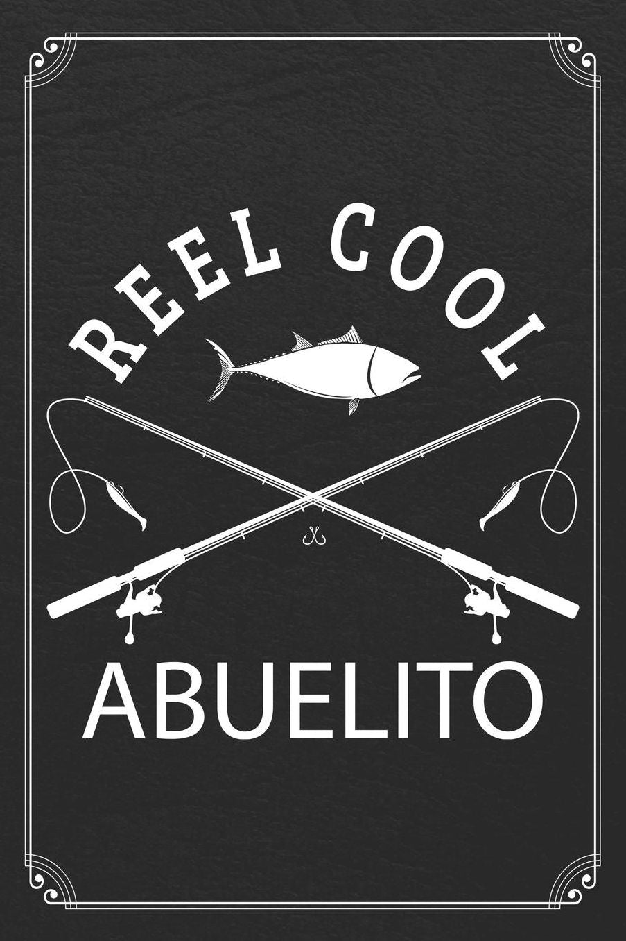 Reel Cool Abuelito: Fishing Grandpa Dad Log Fisherman Logbook Journal Notebook
