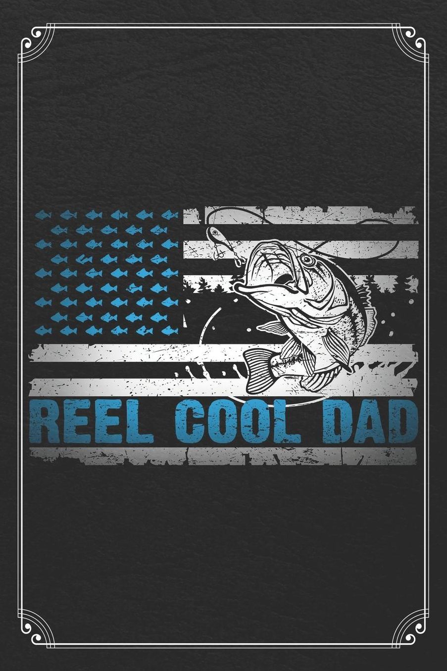 Reel Cool Dad: Fishing Log Fisherman Logbook Journal Notebook