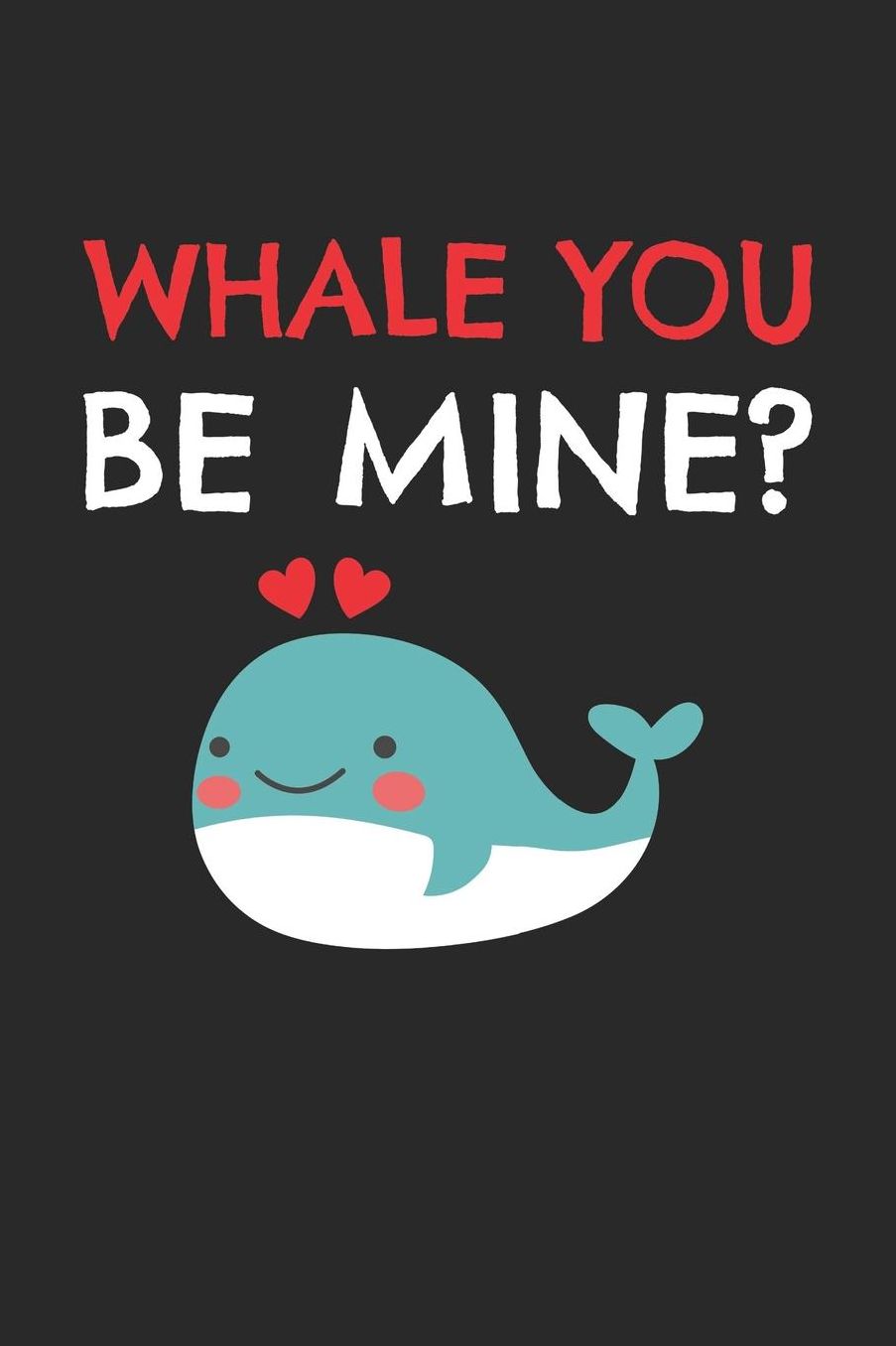 Valentine's Day Notebook - Whale You Be Mine Funny Valentine's Day Pun Lover Gift - Valentine's Day Journal: Medium College-Ruled Journey Diary, 110 page, Lined, 6x9 (15.2 x 22.9 cm)