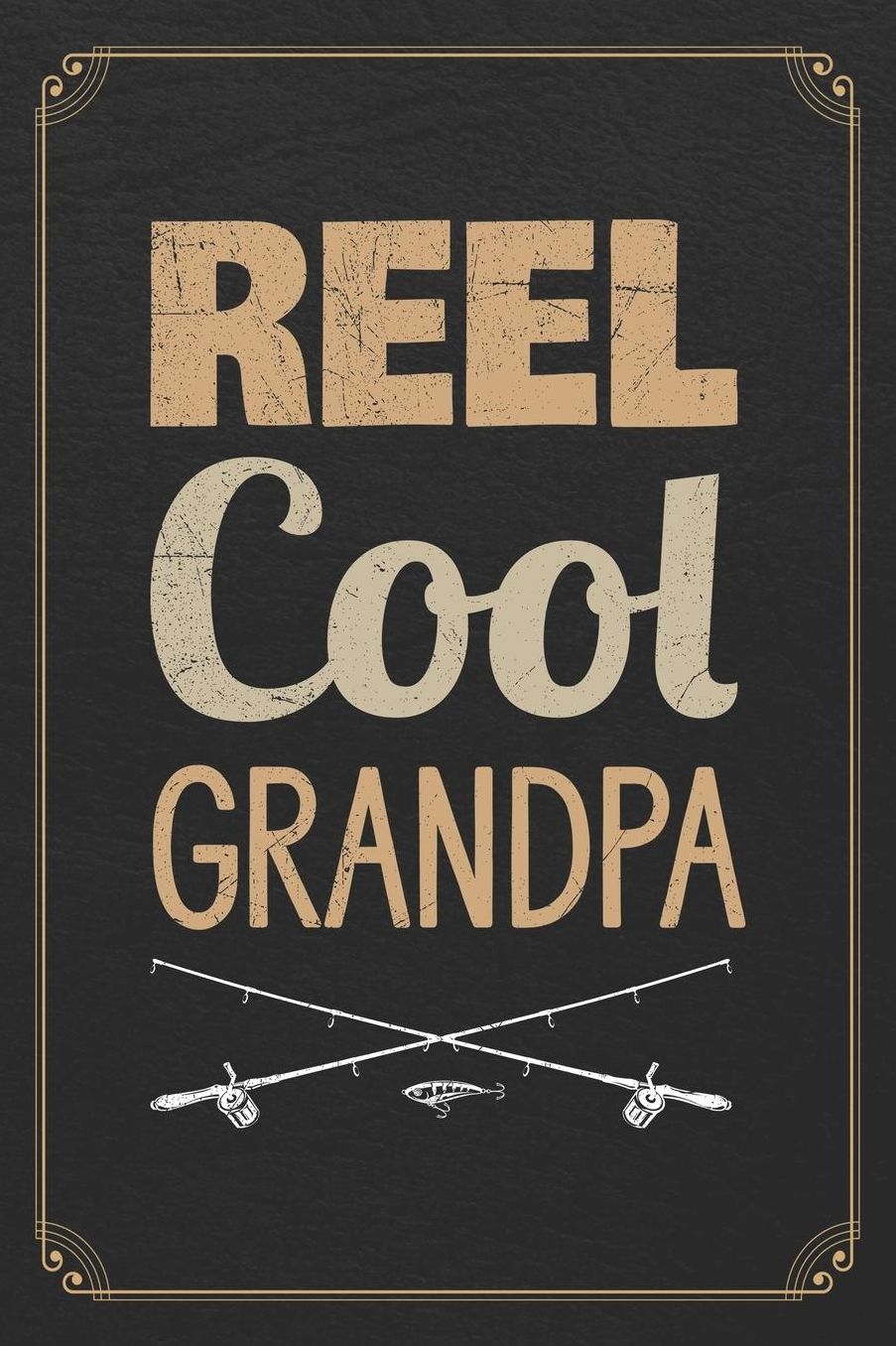 Reel Cool Grandpa: Fishing Log Fisherman Logbook Journal Notebook
