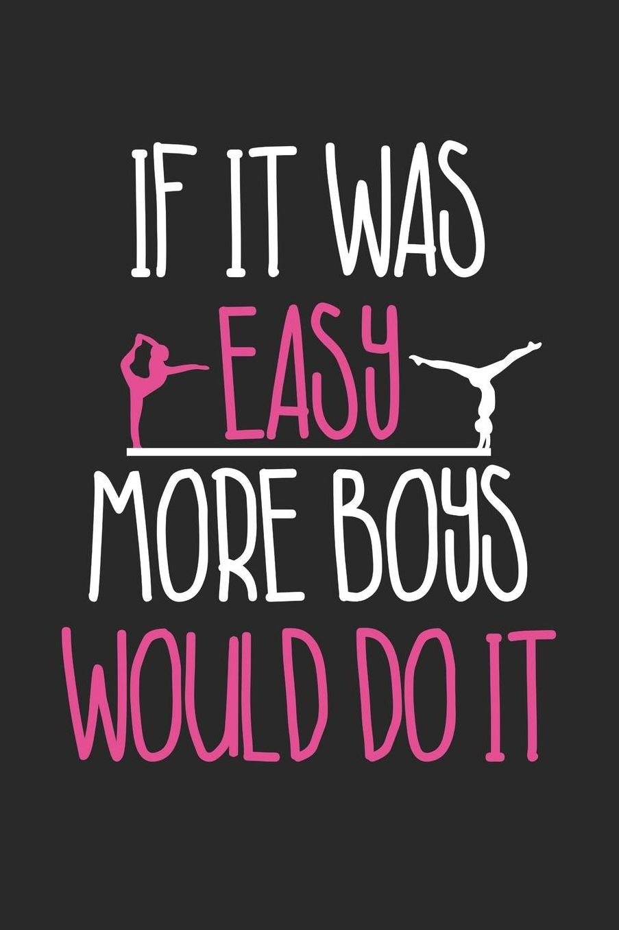 Gymnastics Notebook - If It Was Easy More Boys Would Do It Funny Gymnastics - Gymnastics Journal: Medium College-Ruled Journey Diary, 110 page, Lined, 6x9 (15.2 x 22.9 cm)