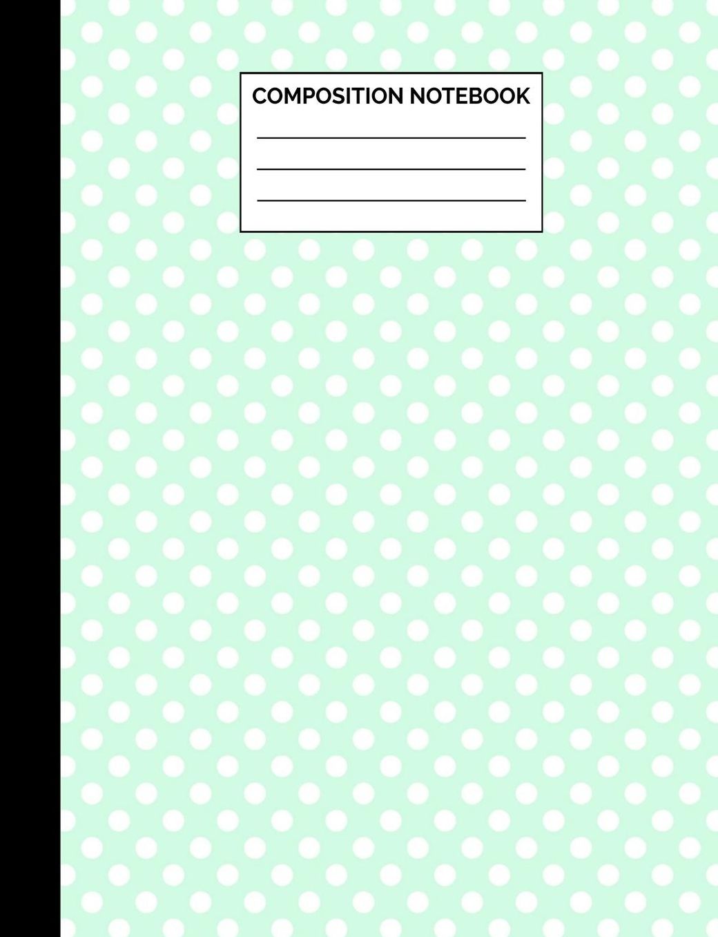 Composition Notebook: Mint Green Polka Dot Pattern Wide Ruled Lined Note Book - Pretty, Modern Chic Journal with Lines for Kids, Women, Teens, Students or Teachers to Write In at School, Work, Home, Office - 100 Lined Pages / 50 Sheets - Size 7.44 x 9.69