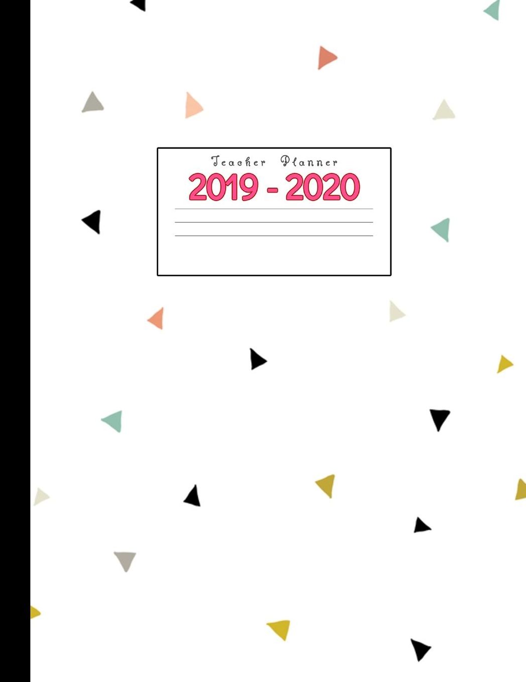 Teacher Planner 2019-2020: Academic Planners Calendar Daily, Weekly and Monthly July 2019- June 2020 Lesson Plan Books for Teachers and Homeschool Moms