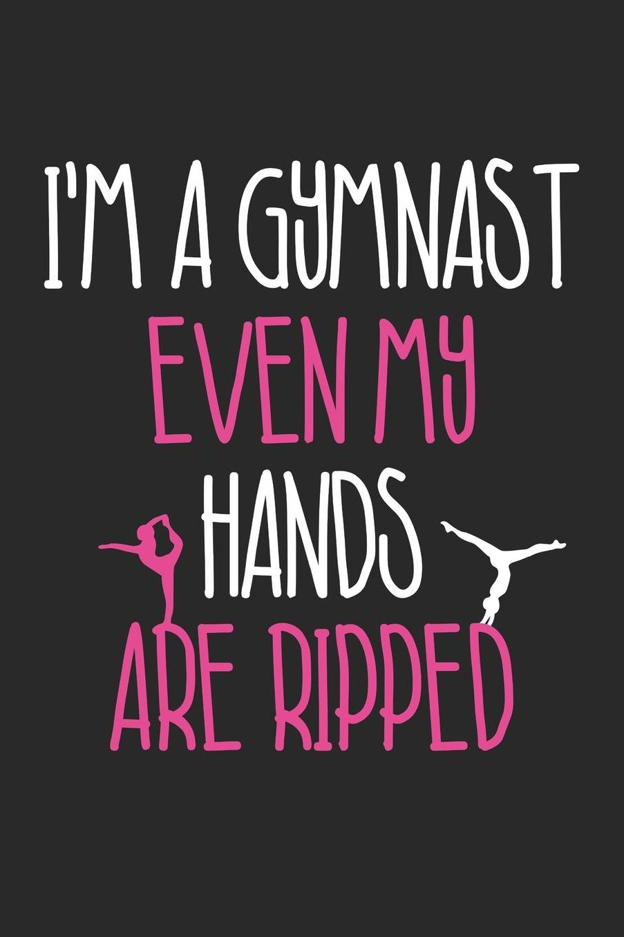 Gymnastics Notebook - Gymnastics I'm A Gymnast Even My Hands Are Ripped - Gymnastics Journal: Medium College-Ruled Journey Diary, 110 page, Lined, 6x9 (15.2 x 22.9 cm)