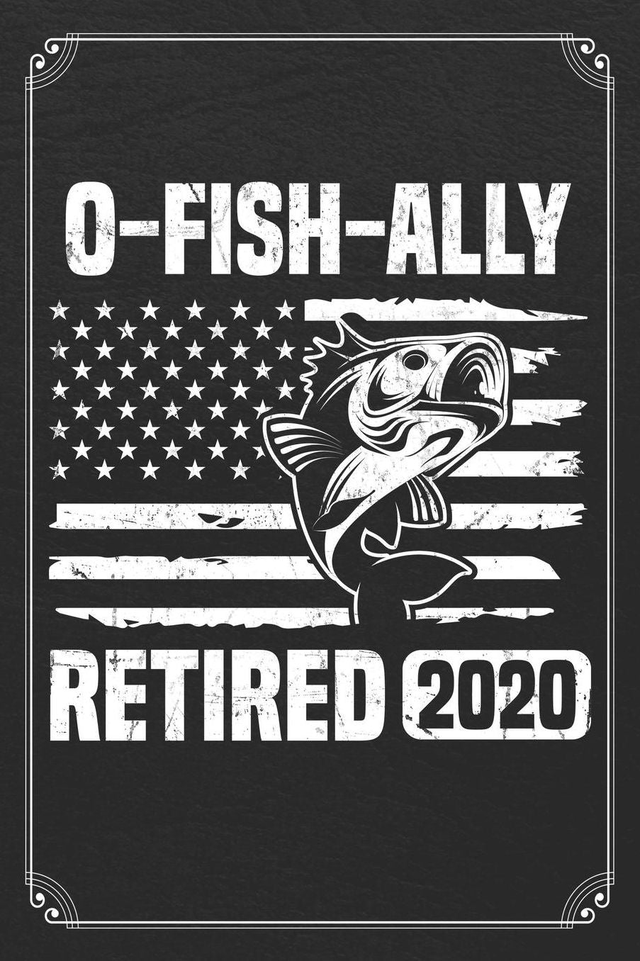 O-Fish-Ally Retired 2020: Retirement Fishing Log Fisherman Logbook Journal Notebook