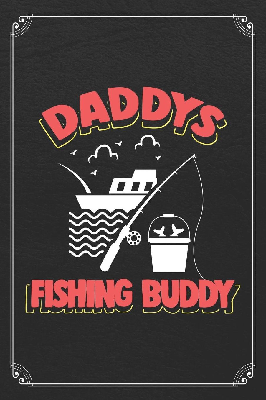 Daddy's Fishing Buddy: Fishing Son Log Fisherman Logbook Journal Notebook