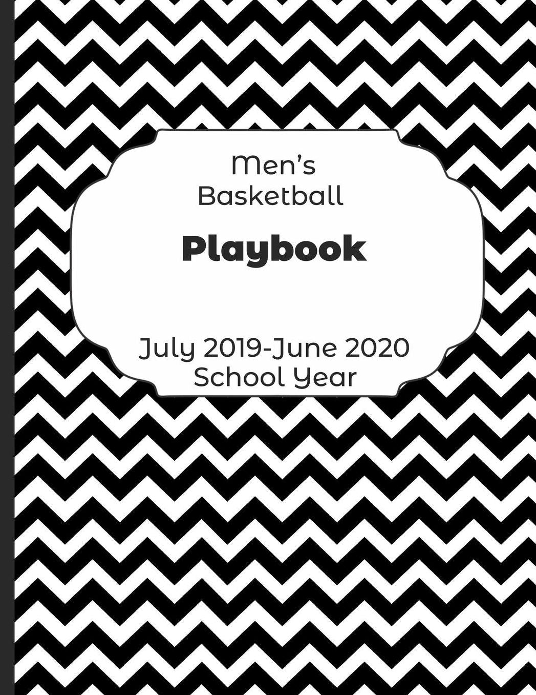 Mens Basketball Playbook July 2019 - June 2020 School Year: 2019-2020 Coach Schedule Organizer For Teaching Fundamentals Practice Drills, Strategies, Offense Defense Skills, Development Training and Leadership Program