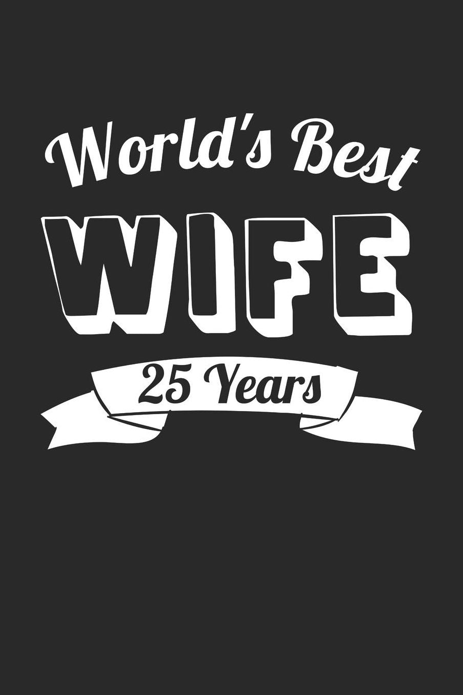 Anniversary Notebook - World's Best Wife 25 Years Wedding Anniversary Gift - Anniversary Journal - Anniversary Diary: Medium College-Ruled Journey Diary, 110 page, Lined, 6x9 (15.2 x 22.9 cm)