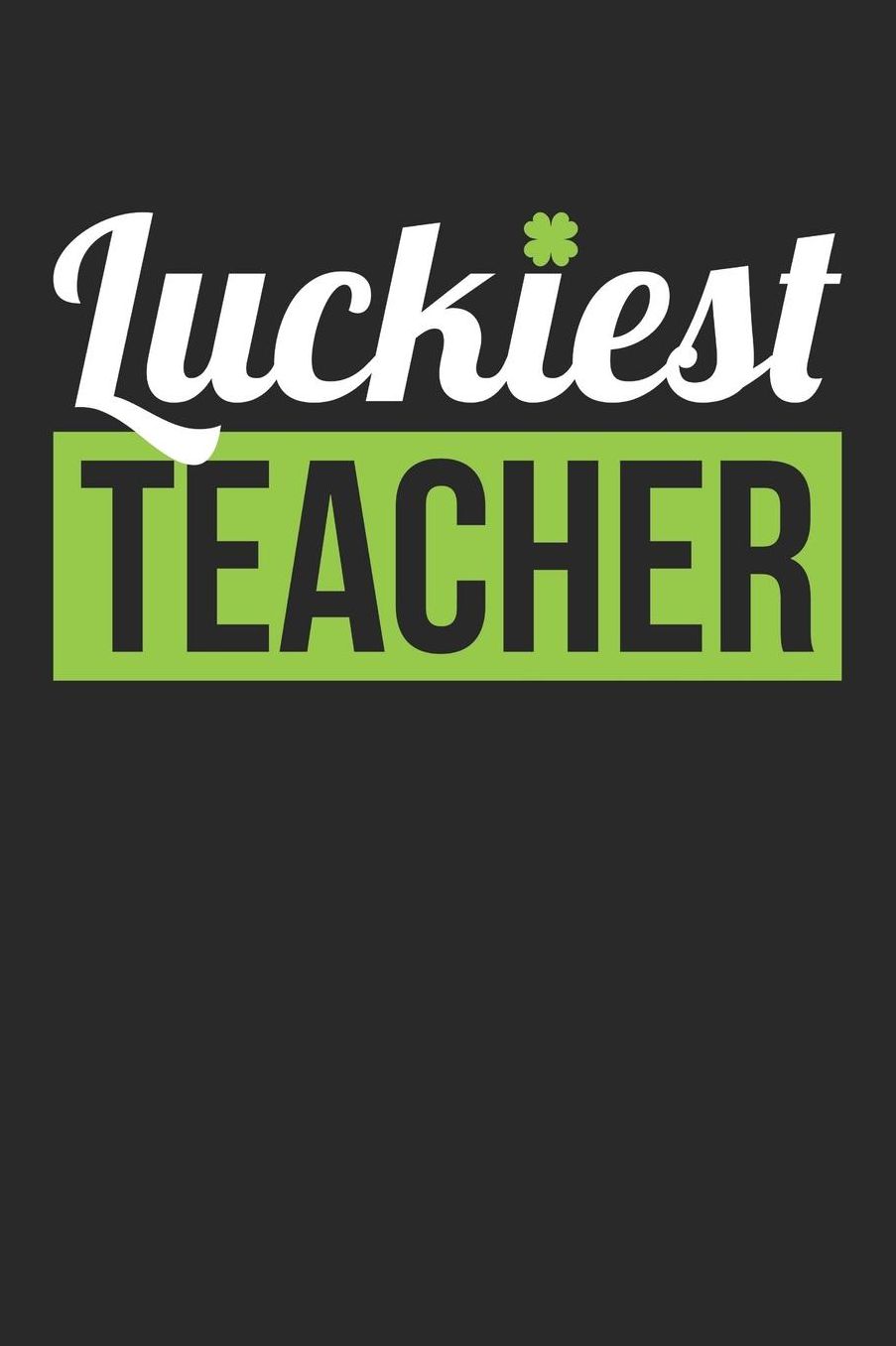 St. Patrick's Day Notebook - Teacher St Patrick's Day 'Luckiest Teacher' Gift - St. Patrick's Day Journal: Medium College-Ruled Journey Diary, 110 page, Lined, 6x9 (15.2 x 22.9 cm)