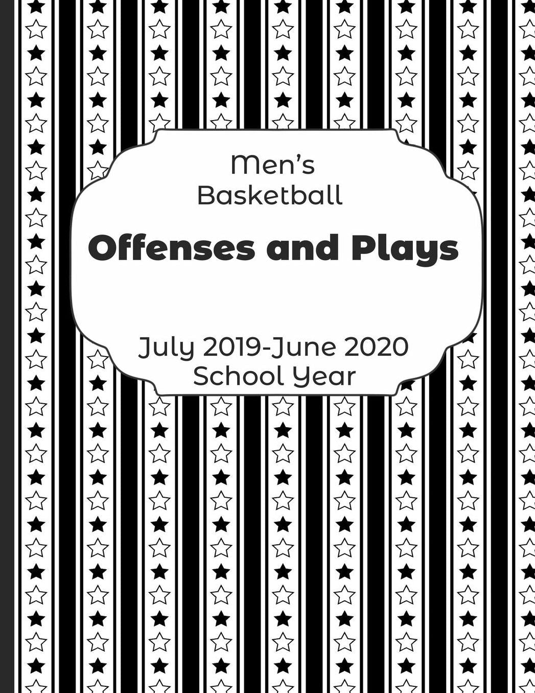 Mens Basketball Offenses and Plays July 2019 - June 2020 School Year: 2019-2020 Coach Schedule Organizer For Teaching Fundamentals Practice Drills, Strategies, Offense Defense Skills, Development Training and Leadership Program
