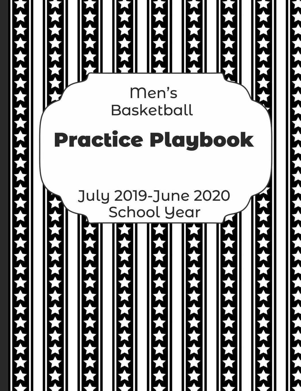 Mens Basketball Practice Playbook July 2019 - June 2020 School Year: 2019-2020 Coach Schedule Organizer For Teaching Fundamentals Practice Drills, Strategies, Offense Defense Skills, Development Training and Leadership Program