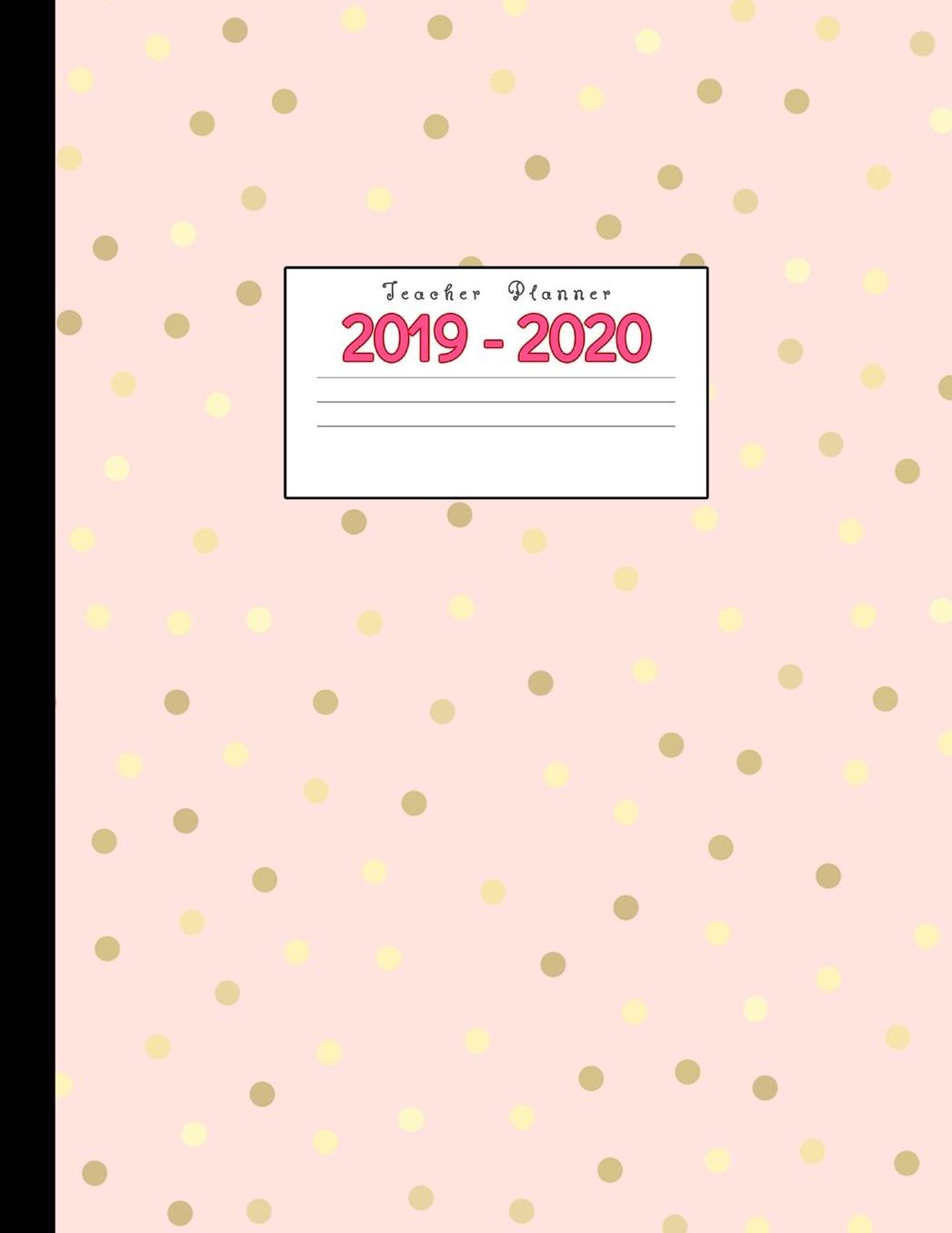 Teacher Planner 2019-2020: Academic Planners Calendar Daily, Weekly and Monthly July 2019- June 2020 Lesson Plan Books for Teachers and Homeschool Moms