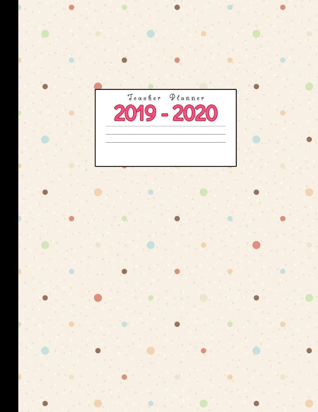 Teacher Planner 2019-2020: Academic Planners Calendar Daily, Weekly and Monthly July 2019- June 2020 Lesson Plan Books for Teachers and Homeschool Moms