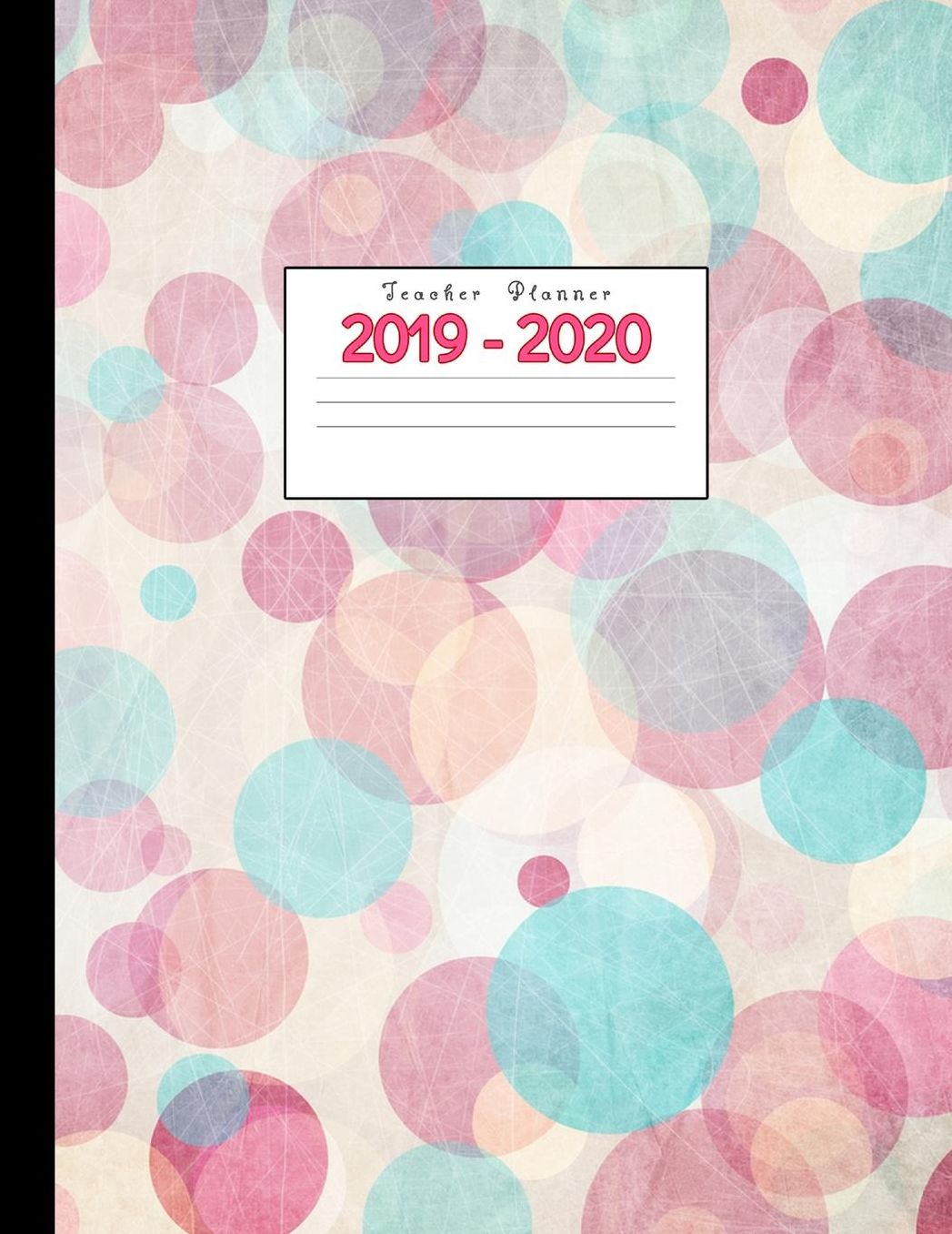 Teacher Planner 2019-2020: Academic Planners Calendar Daily, Weekly and Monthly July 2019- June 2020 Lesson Plan Books for Teachers and Homeschool Moms