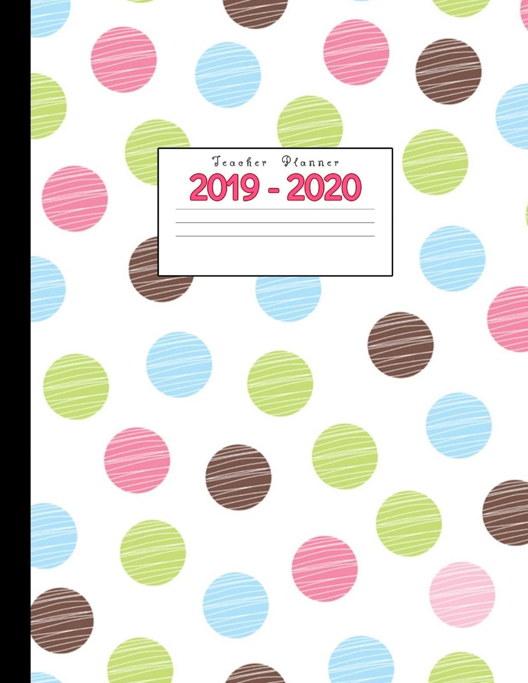 Teacher Planner 2019-2020: Academic Planners Calendar Daily, Weekly and Monthly July 2019- June 2020 Lesson Plan Books for Teachers and Homeschool Moms