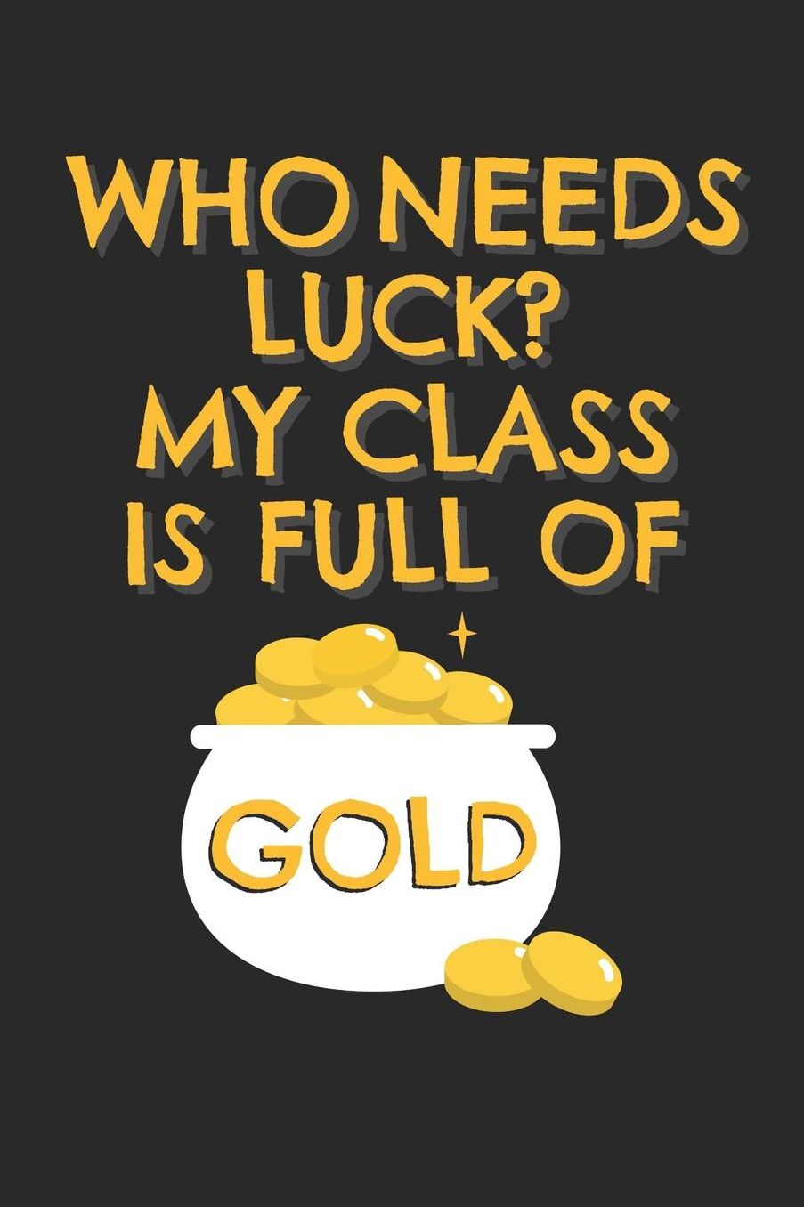St. Patrick's Day Notebook - Teacher St Patricks Day My Classroom Is Full Of Gold - St. Patrick's Day Journal: Medium College-Ruled Journey Diary, 110 page, Lined, 6x9 (15.2 x 22.9 cm)