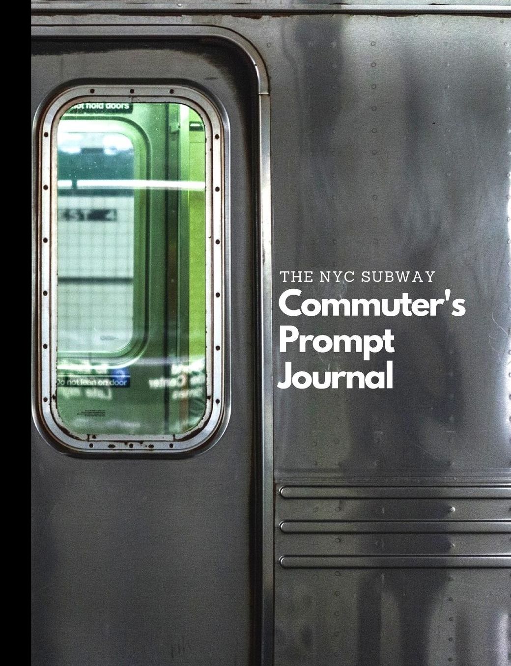 The NYC Subway Commuter's Prompt Journal: Draw and write 100 page prompt gratitude mindfulness journal notebook diary New York City subway commute train