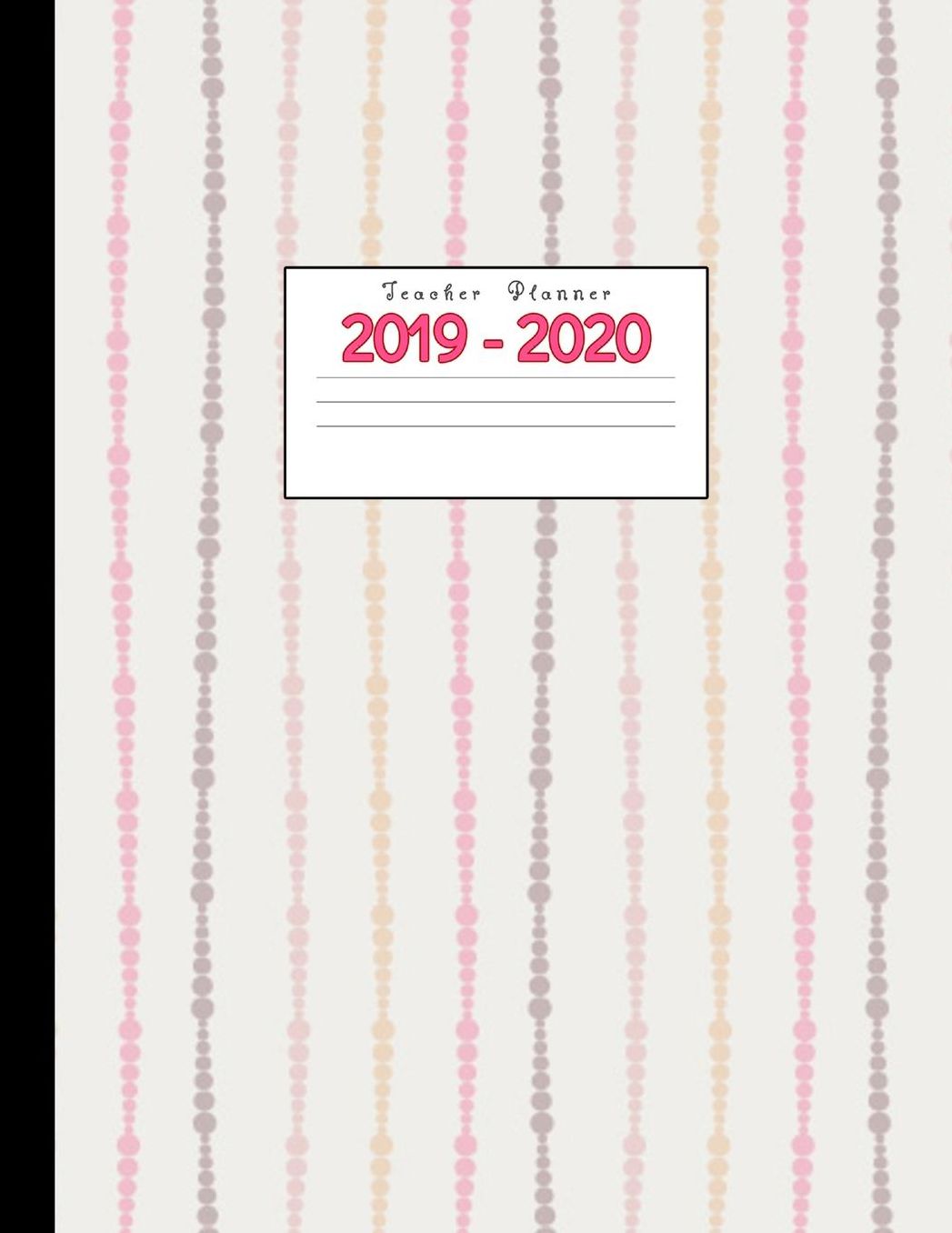 Teacher Planner 2019-2020: Academic Planners Calendar Daily, Weekly and Monthly July 2019- June 2020 Lesson Plan Books for Teachers and Homeschool Moms