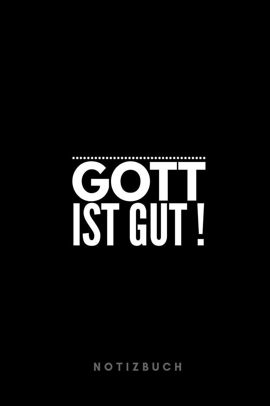 Gott ist Gut ! Notizbuch: Christliches Notizbuch mit Punktraster (dot grid / gepunktet) 110 Seiten zum Gebet Predigt Andacht Christian Notebook