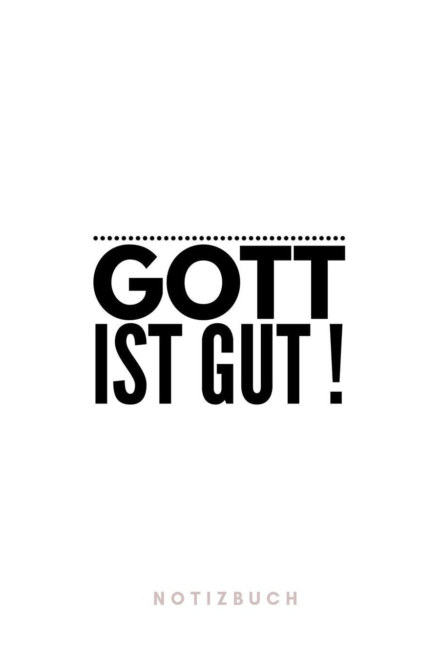 Gott ist Gut ! Notizbuch: Christliches Notizbuch mit Punktraster (dot grid / gepunktet) 110 Seiten zum Gebet Predigt Andacht Christian Notebook
