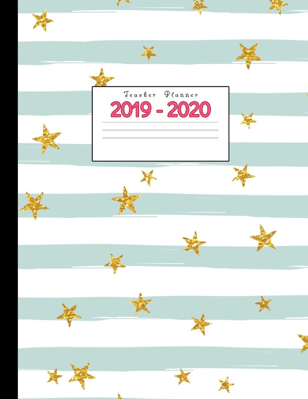Teacher Planner 2019-2020: Academic Planners Calendar Daily, Weekly and Monthly July 2019- June 2020 Lesson Plan Books for Teachers and Homeschool Moms