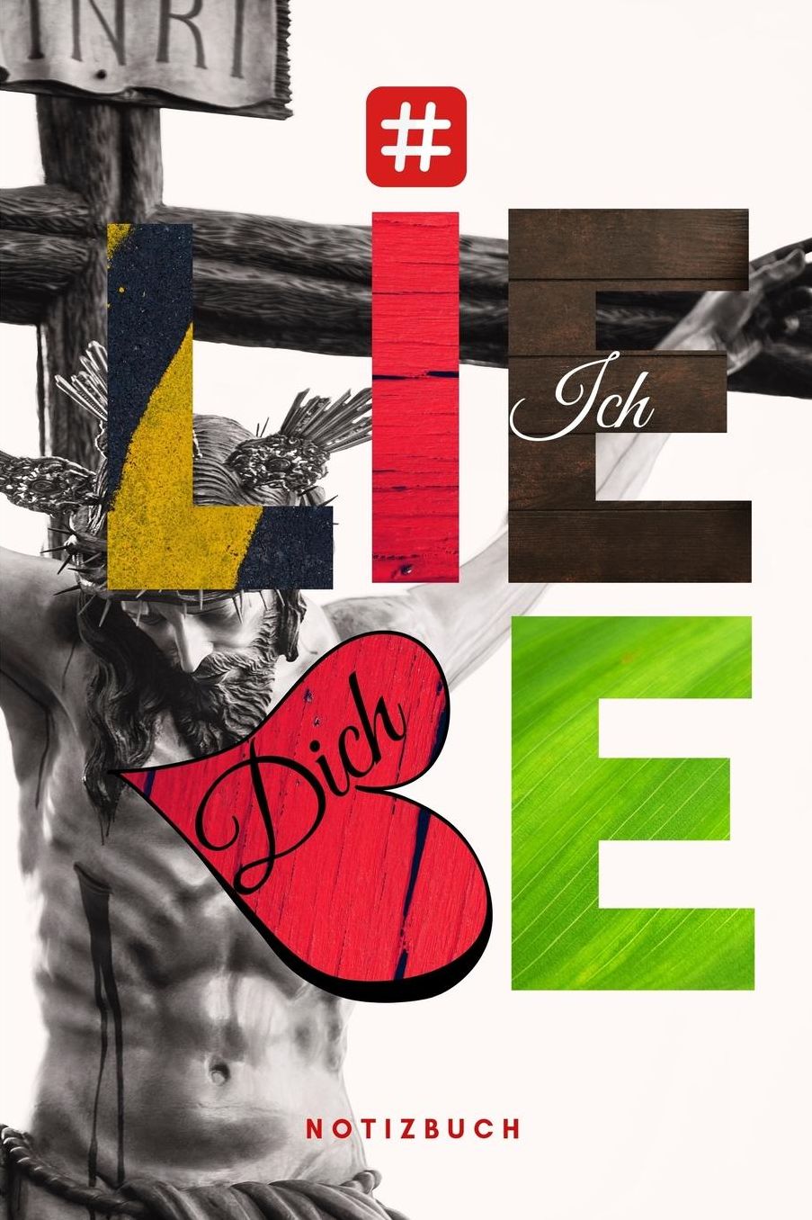 # Ich liebe Dich Notizbuch: Christlich mit Punktraster (/ gepunktet) 110 Seiten zum Gebet Predigt Andacht Christian Notebook Jesus Christus Inri Kreuz