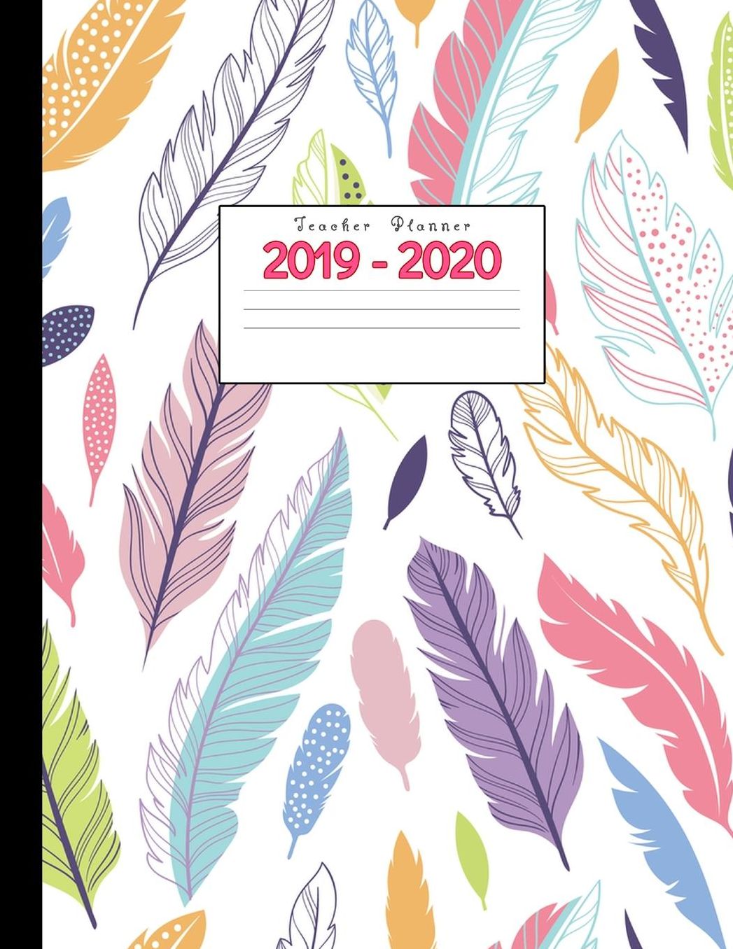 Teacher Planner 2019-2020: Academic Planners Calendar Daily, Weekly and Monthly July 2019- June 2020 Lesson Plan Books for Teachers and Homeschool Moms